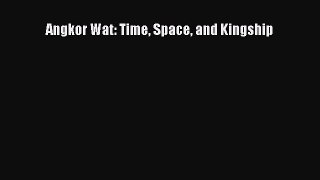 (PDF Download) Angkor Wat: Time Space and Kingship Read Online