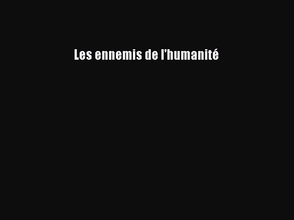 [PDF Télécharger] Les ennemis de l'humanité [Télécharger] Complet Ebook