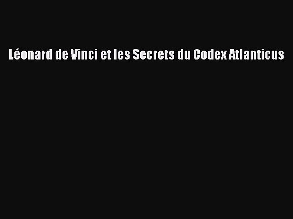 [PDF Télécharger] Léonard de Vinci et les Secrets du Codex Atlanticus [Télécharger] en ligne