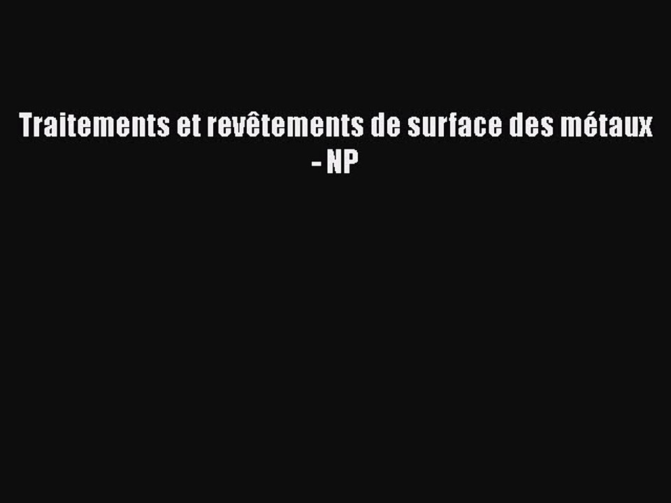 [PDF Télécharger] Traitements et revêtements de surface des métaux - NP [Télécharger] en ligne
