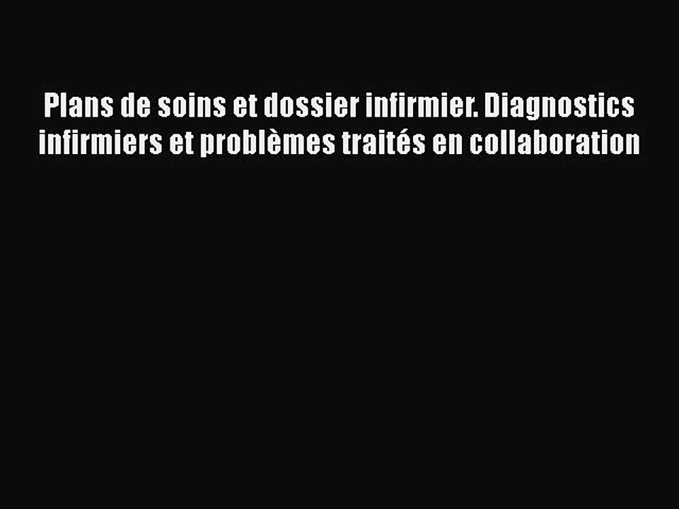 [PDF Télécharger] Plans de soins et dossier infirmier. Diagnostics infirmiers et problèmes