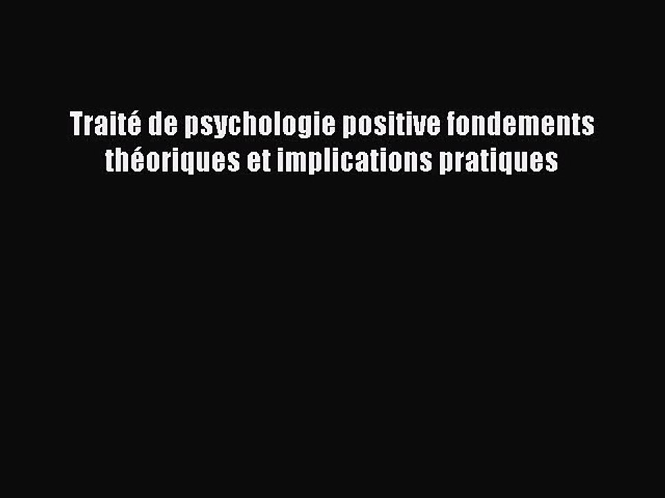 [PDF Télécharger] Traité de psychologie positive fondements théoriques et implications pratiques
