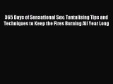 (PDF Download) 365 Days of Sensational Sex: Tantalising Tips and Techniques to Keep the Fires