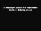 [PDF Download] The Routledge Atlas of the Arab-Israeli Conflict (Routledge Historical Atlases)