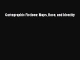 [PDF Download] Cartographic Fictions: Maps Race and Identity [Download] Online
