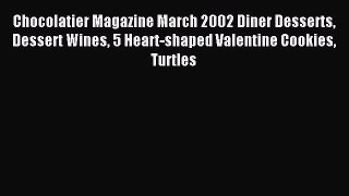 (PDF Download) Chocolatier Magazine March 2002 Diner Desserts Dessert Wines 5 Heart-shaped