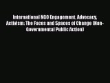 International NGO Engagement Advocacy Activism: The Faces and Spaces of Change (Non-Governmental