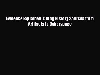 [PDF Download] Evidence Explained: Citing History Sources from Artifacts to Cyberspace [Read]