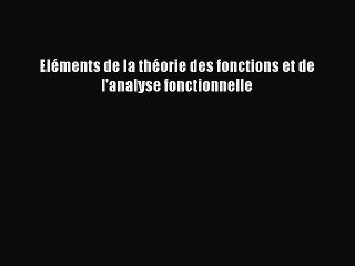 [PDF Download] Eléments de la théorie des fonctions et de l'analyse fonctionnelle [Download]