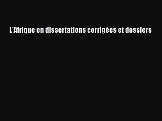 [PDF Download] L'Afrique en dissertations corrigées et dossiers [Read] Online