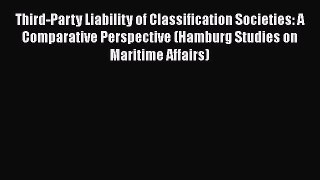 Third-Party Liability of Classification Societies: A Comparative Perspective (Hamburg Studies