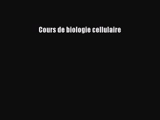 [PDF Download] Cours de biologie cellulaire [PDF] Full Ebook