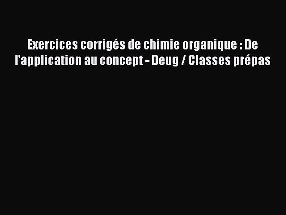 [PDF Download] Exercices corrigés de chimie organique : De l'application au concept - Deug