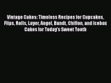 (PDF Download) Vintage Cakes: Timeless Recipes for Cupcakes Flips Rolls Layer Angel Bundt Chiffon