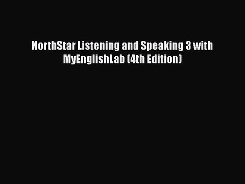 [PDF Download] NorthStar Listening and Speaking 3 with MyEnglishLab (4th Edition) [Read] Full