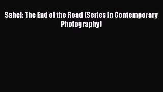(PDF Download) Sahel: The End of the Road (Series in Contemporary Photography) Read Online