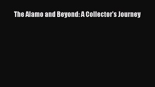 (PDF Download) The Alamo and Beyond: A Collector's Journey PDF