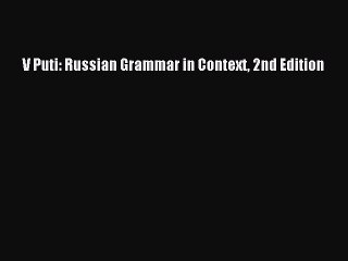 [PDF Download] V Puti: Russian Grammar in Context 2nd Edition [Read] Full Ebook