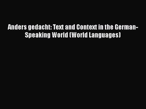 [PDF Download] Anders gedacht: Text and Context in the German-Speaking World (World Languages)
