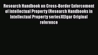 Research Handbook on Cross-Border Enforcement of Intellectual Property (Research Handbooks