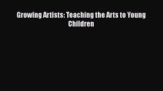 Growing Artists: Teaching the Arts to Young Children  PDF Download