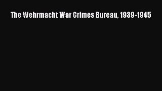 The Wehrmacht War Crimes Bureau 1939-1945  Free Books