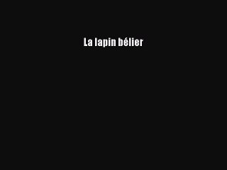 [PDF Download] La lapin bélier [Download] Online