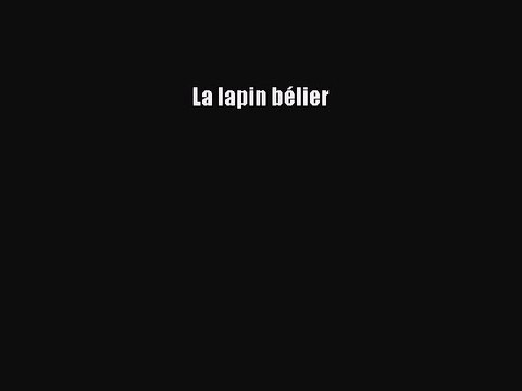 [PDF Download] La lapin bélier [Download] Online