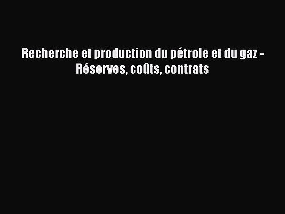 [PDF Télécharger] Recherche et production du pétrole et du gaz - Réserves coûts contrats [Télécharger]