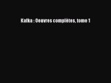 [PDF Télécharger] Kafka : Oeuvres complètes tome 1 [lire] Complet Ebook