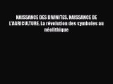 [PDF Download] NAISSANCE DES DIVINITES. NAISSANCE DE L'AGRICULTURE. La révolution des symboles