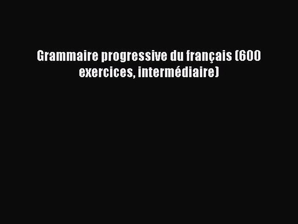 [PDF Télécharger] Grammaire progressive du français (600 exercices intermédiaire) [PDF] en