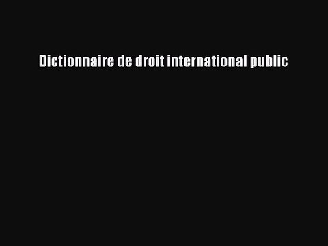 [PDF Télécharger] Dictionnaire de droit international public [Télécharger] Complet Ebook
