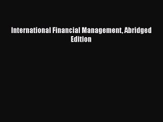 [PDF Download] International Financial Management Abridged Edition [Read] Full Ebook