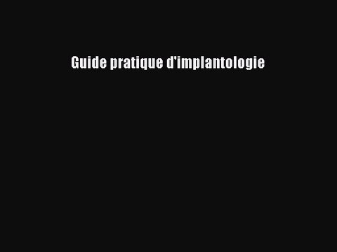 [PDF Télécharger] Guide pratique d'implantologie [Télécharger] Complet Ebook