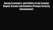 Energy Economics and Politics in the Caspian Region: Dreams and Realities (Praeger Security