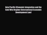 Asia Pacific EConomic Integration and the Gatt/Wto Regime (International Economic Development