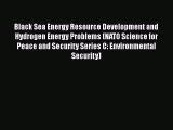 Black Sea Energy Resource Development and Hydrogen Energy Problems (NATO Science for Peace