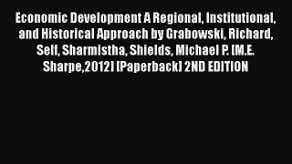 Economic Development A Regional Institutional and Historical Approach by Grabowski Richard