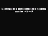 [PDF Download] Les artisans de la liberté Histoire de la résistance française 1940-1945. [Download]