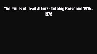 (PDF Download) The Prints of Josef Albers: Catalog Raisonne 1915-1976 Read Online