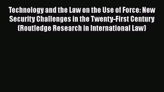 Technology and the Law on the Use of Force: New Security Challenges in the Twenty-First Century