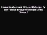 Nuwave Oven Cookbook: 101 Incredible Recipes For Busy Families (Nuwave Oven Recipes Series)