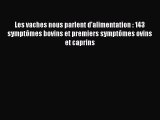 [PDF Download] Les vaches nous parlent d'alimentation : 143 symptômes bovins et premiers symptômes