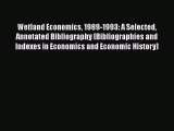 Wetland Economics 1989-1993: A Selected Annotated Bibliography (Bibliographies and Indexes