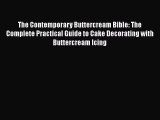 The Contemporary Buttercream Bible: The Complete Practical Guide to Cake Decorating with Buttercream