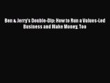 [PDF Download] Ben & Jerry's Double-Dip: How to Run a Values-Led Business and Make Money Too