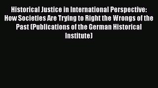 Historical Justice in International Perspective: How Societies Are Trying to Right the Wrongs
