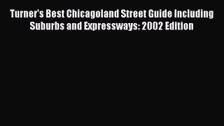 [PDF Download] Turner's Best Chicagoland Street Guide Including Suburbs and Expressways: 2002