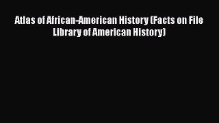 [PDF Download] Atlas of African-American History (Facts on File Library of American History)